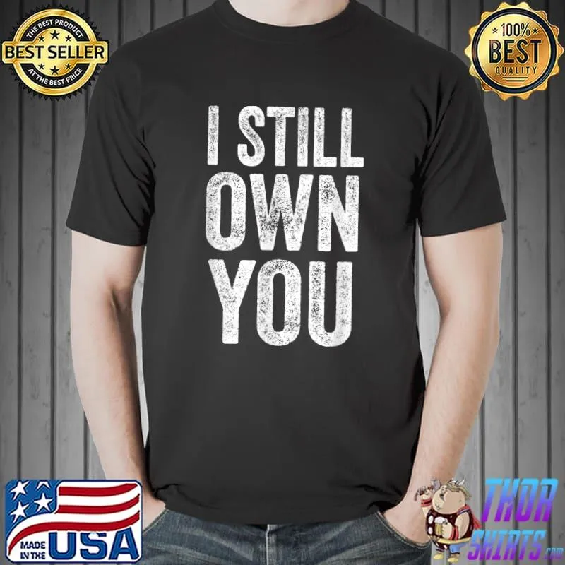 Official I Still Own You TShirt,Funny Football Shirts,I Still Own You T-Shirt