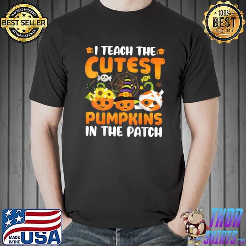 Official I Teach The Cutest Pumpkins In The Patch Teacher Fall Season T Shirt Unisex