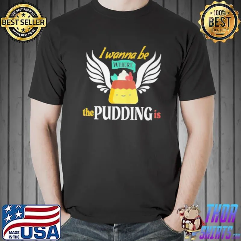 Official I wanna be where the pudding christmas candy sarcasm shirt