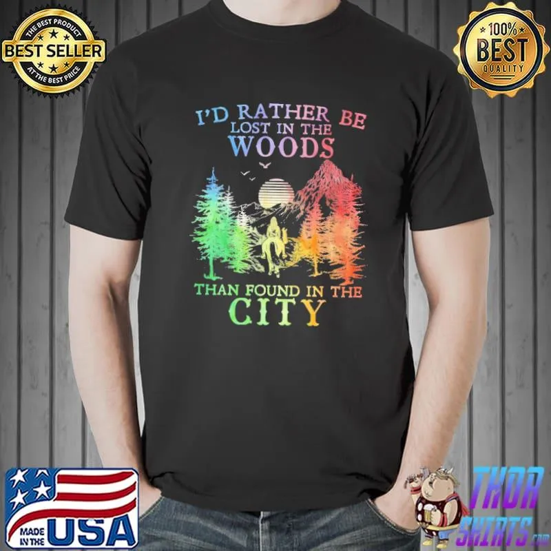 Official I'd Rather Be Lost In The Woods Than Found In The City Shirt