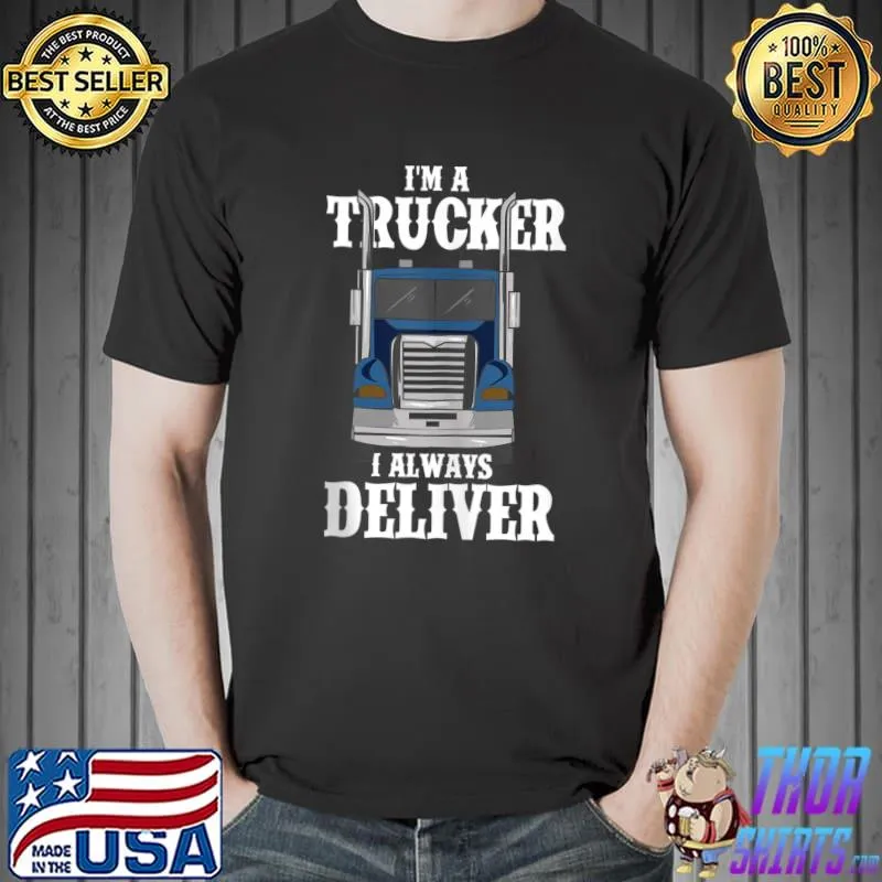 Official I'm A Trucker I Always Deliver T-shirt