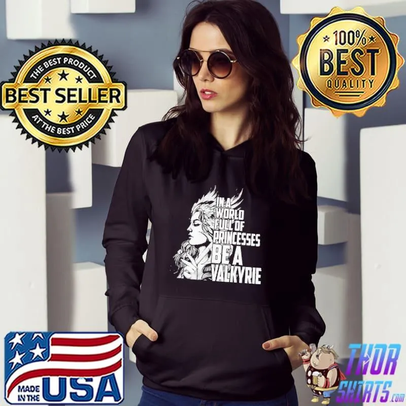 Official In A World Full Of Princesses Be A Valkyrie Shirt Hoodie