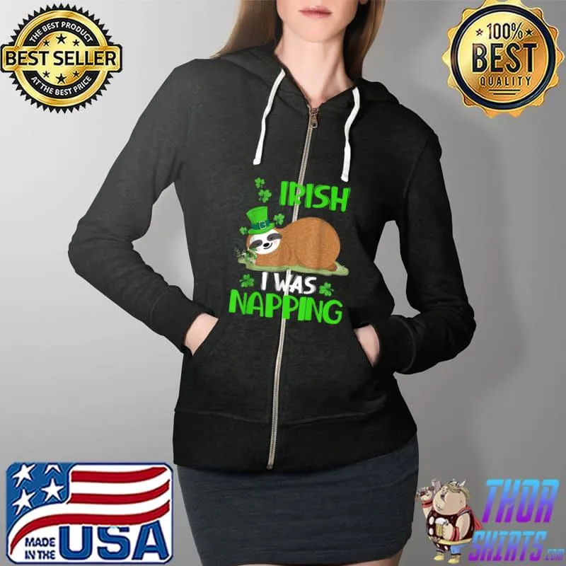 Official Irish I Was Napping Sloths Lover Shamrock St Patricks Day T-Shirt Full Zip Hooded