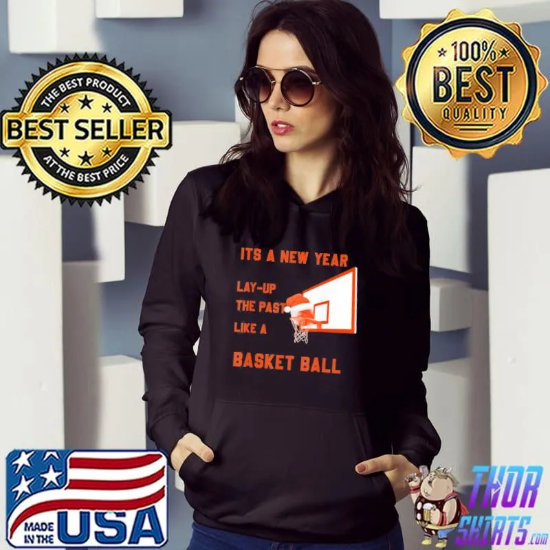 Official its a new year lay up the past like a Basketball T-Shirt Hoodie