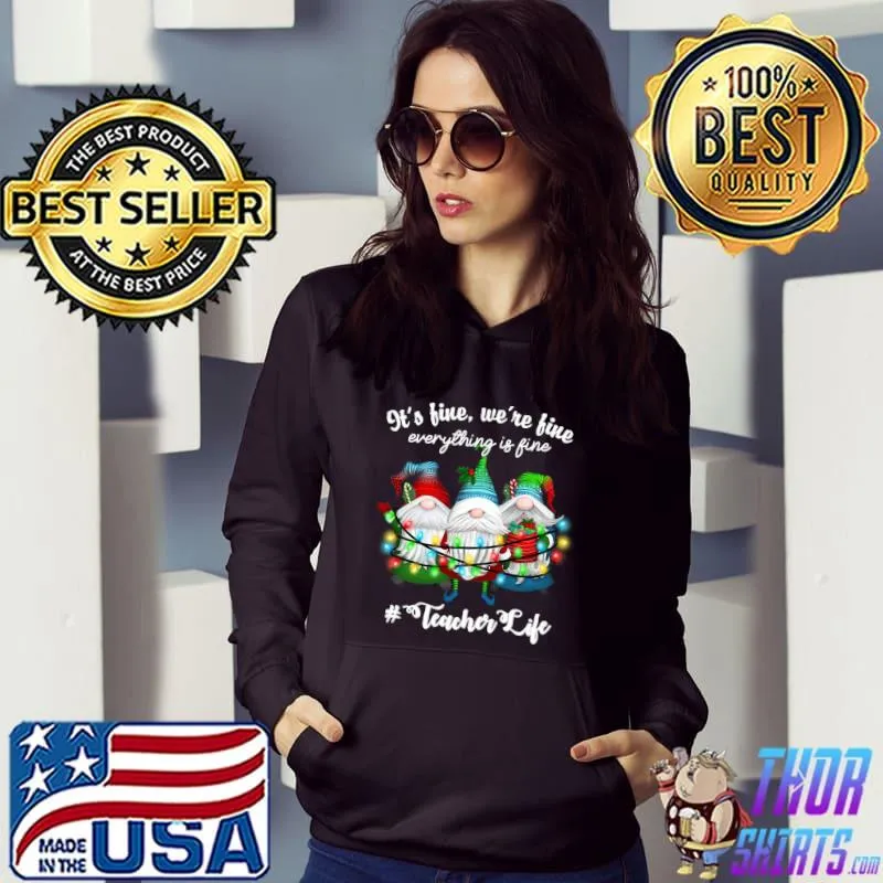 Official It's Fine, We're Fine Everything Is Fine, Xmas Teacher Life T- Hoodie