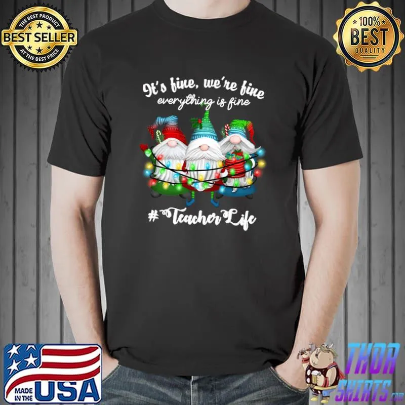 Official It's Fine, We're Fine Everything Is Fine, Xmas Teacher Life T-shirt
