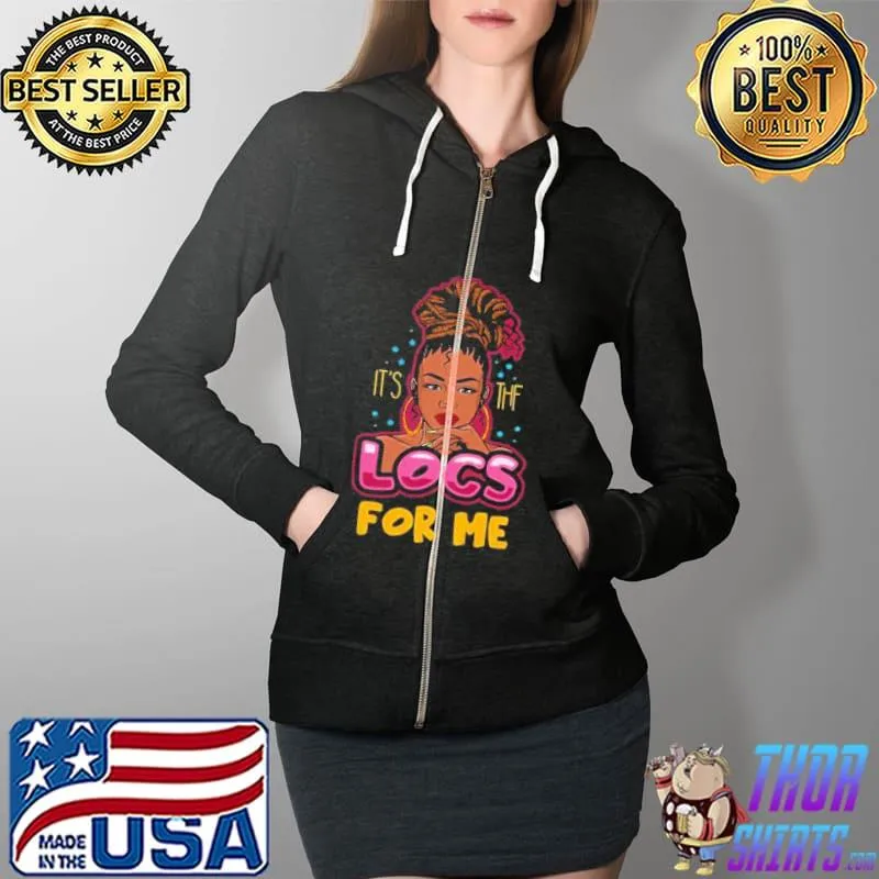 Official Its The Locs For Me Shirt Full Zip Hooded