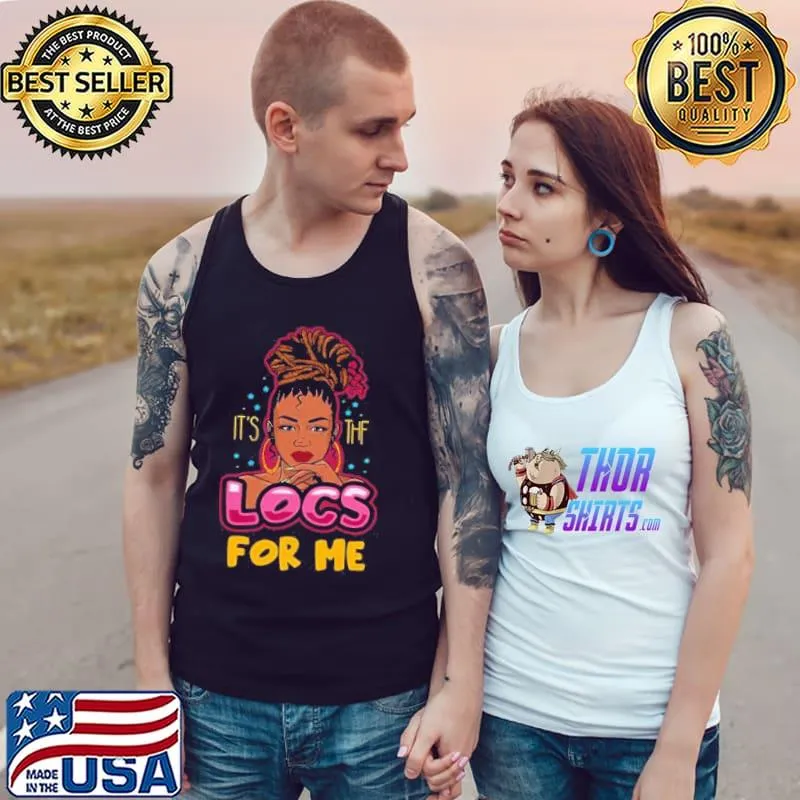 Official Its The Locs For Me Shirt Tank Top
