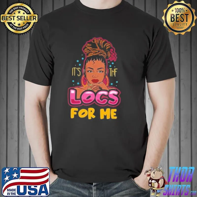 Official Its The Locs For Me Shirt Unisex