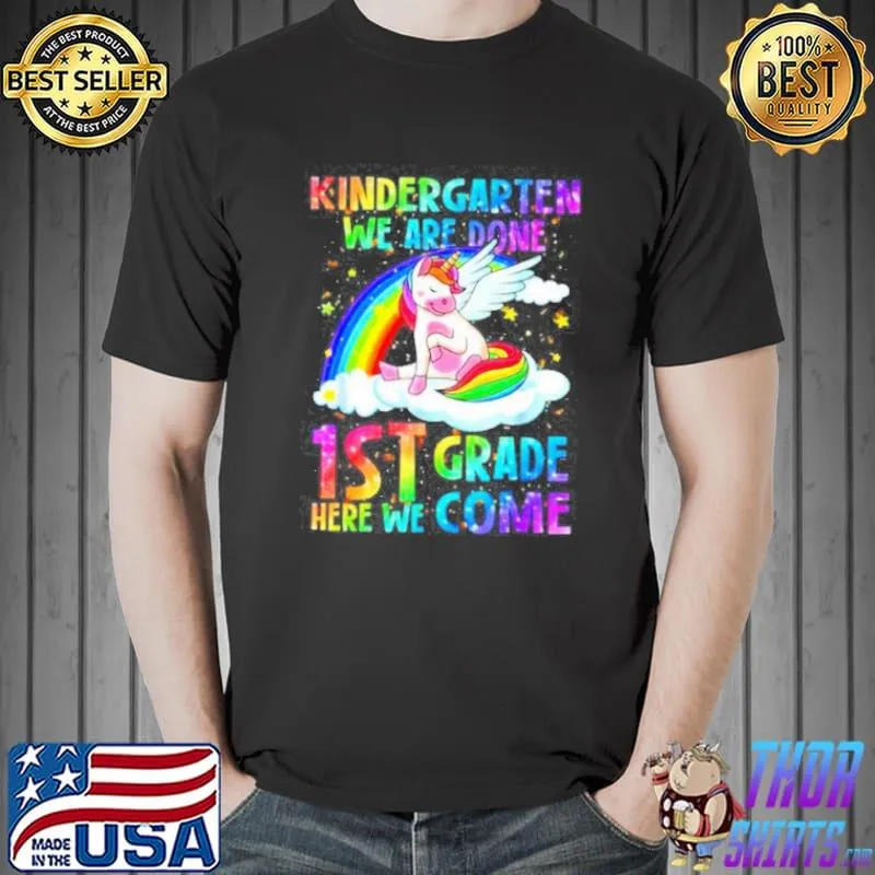 Official Kindergarten we are done 1st grade here we come shirt