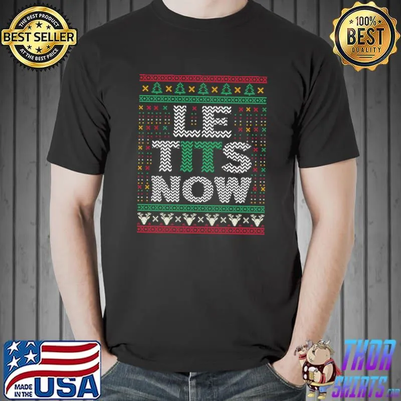 Official Le Tits Now Christmas Let It Snow Ugly Sweater Funny Party T-Shirt