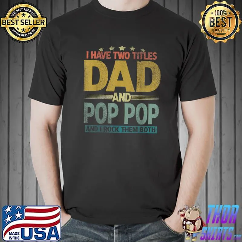 Official Mens I Have Two Titles Dad And Pop Pop Vintage Father's Day T-Shirt