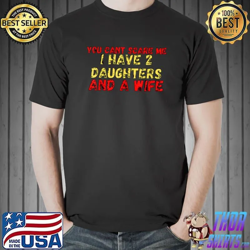 Official Mens You Can't Scare Me I Have Two Daughters T-Shirt Unisex