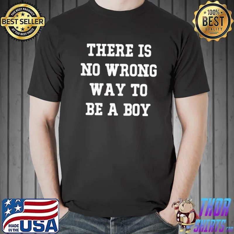 Official Official There Is No Wrong Way To Be A Boy Shirt