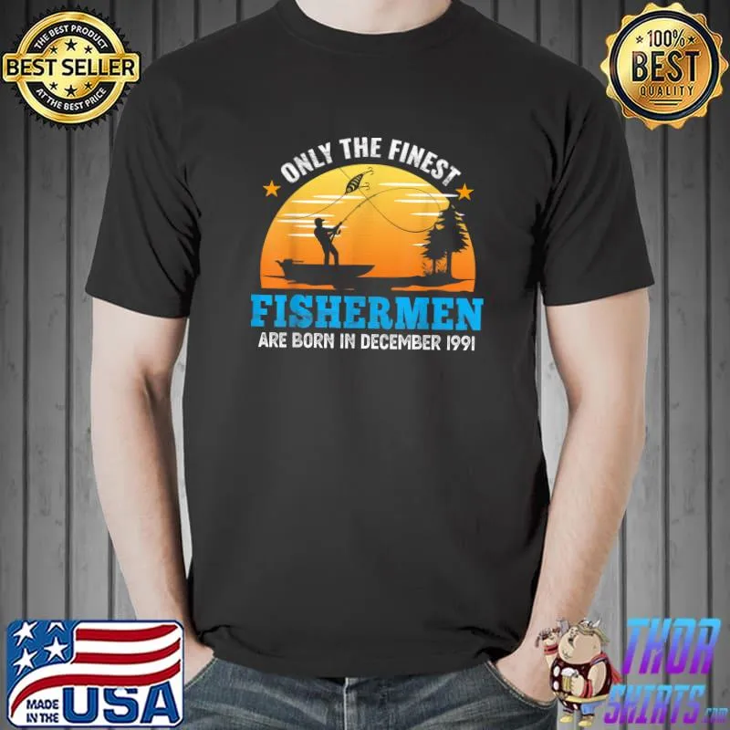 Official Only the finest Fishermen 30th Birthday in December 1991 T-Shirt