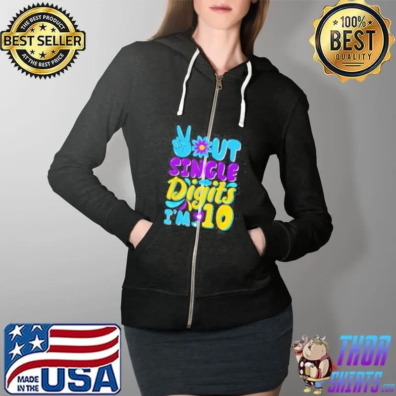 Official Peace Out Single Digits Im 10 Years Old T-Shirt Full Zip Hooded