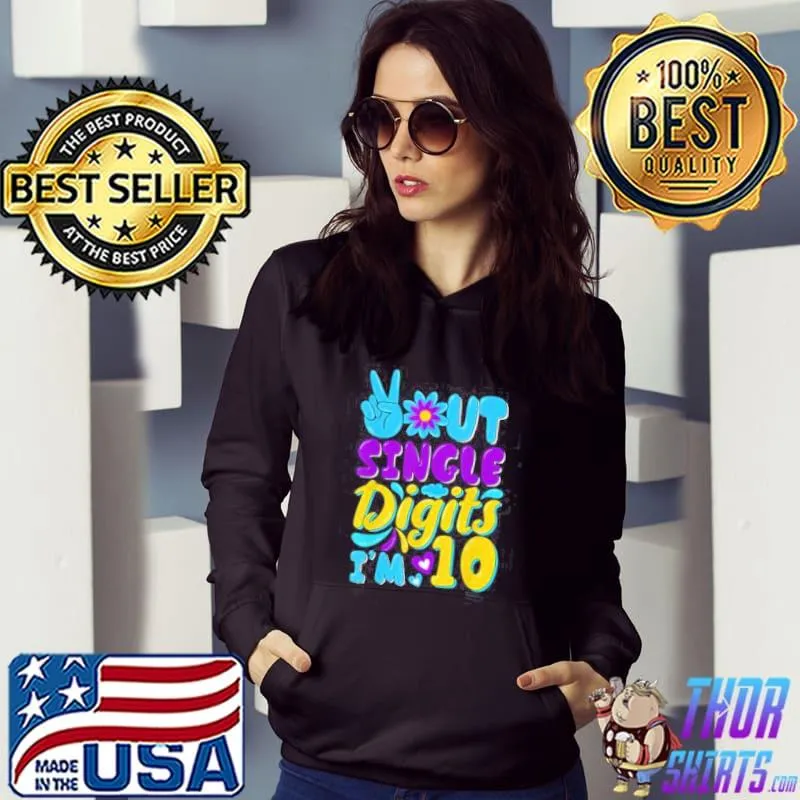 Official Peace Out Single Digits Im 10 Years Old T-Shirt Hoodie