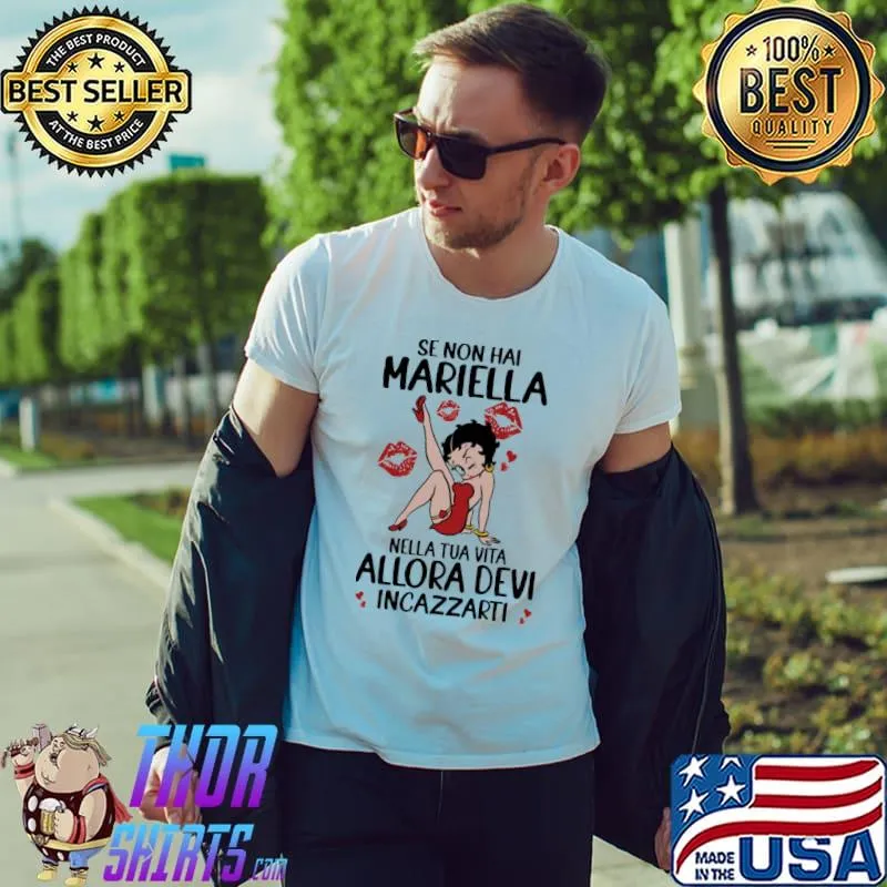 Official Se Non Hai Mariella Nella Tua Vita Allora Devi Incazzarti Shirt Unisex