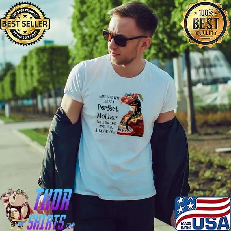 Official There Is No Way To Be A Perfect Mother But a Thousand Ways To Be A Good One Shirt Unisex