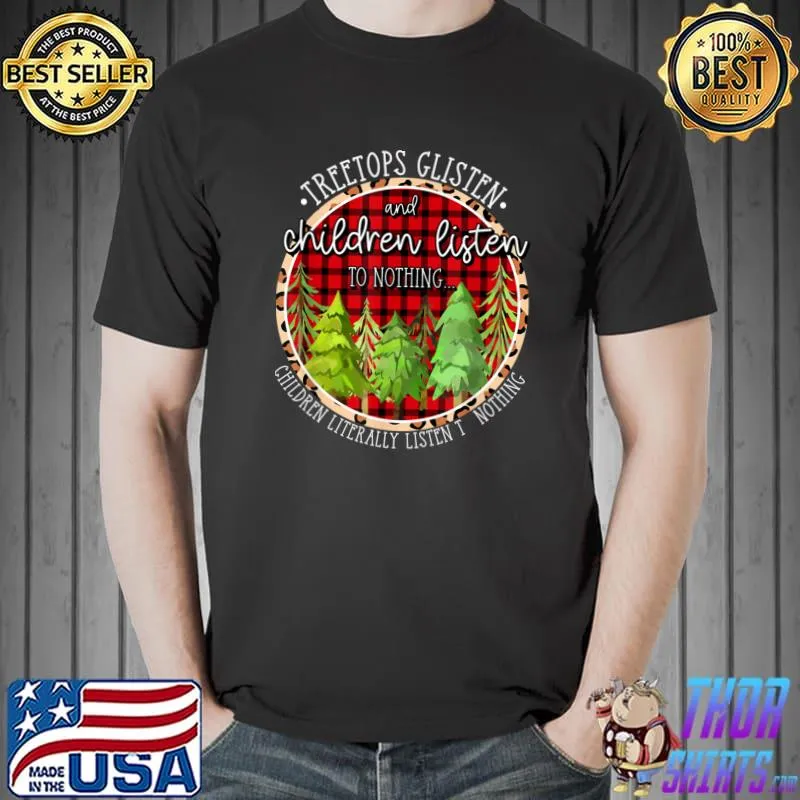 Official Tree Tops Glisten And Children Listen To Nothing Christmas T-Shirt Unisex