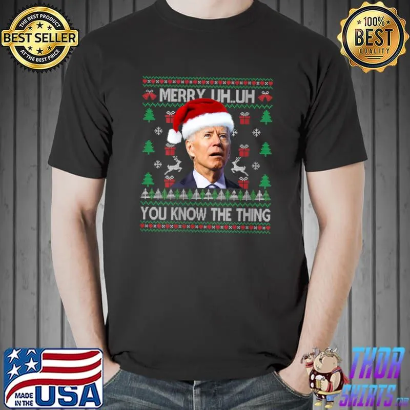 Official Ugly Christmas Biden Merry Uh Uh You Know The Thing T-shirt