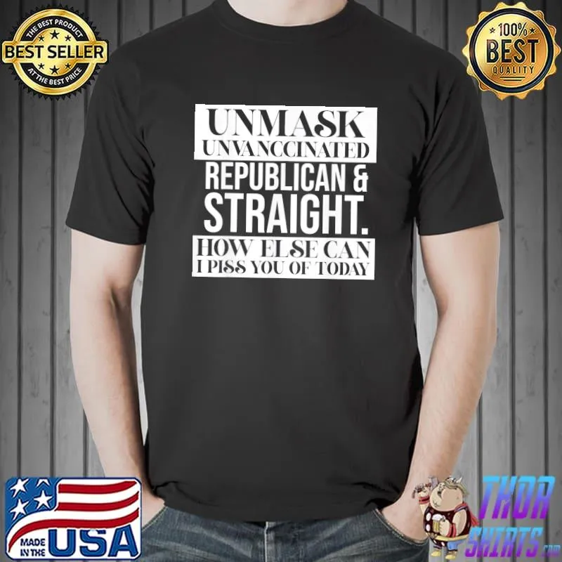 Official Unmask Unvaccinated Republican & Straight Funny Sarcasm TShirt Unisex