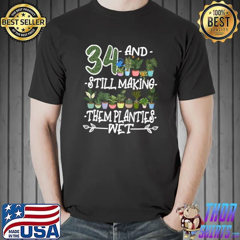 Original 34th Birthday I Succulent Pothead I Still Wet Them Planties T-shirt