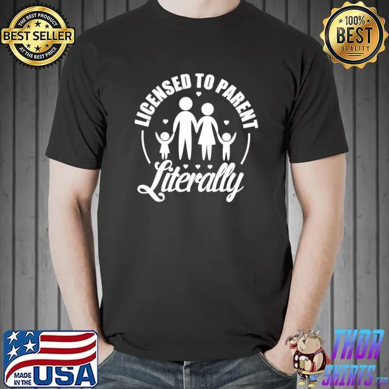 Original Adoption Adoptive Parents Licensed To Parent Literally T- Unisex