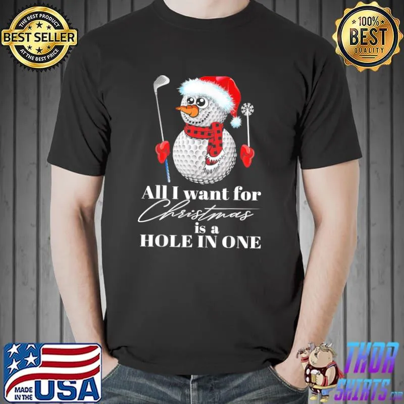 Original All i want for christmas is a hole in one golf snowman shirt