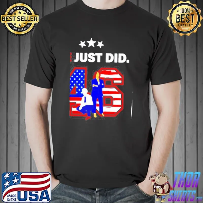 Original American 46 Joe Biden And Kamala Harris We Just Did Unisex