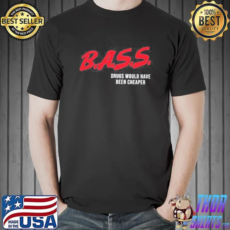 Original Bass Drugs Would Have Been Cheaper Unisex