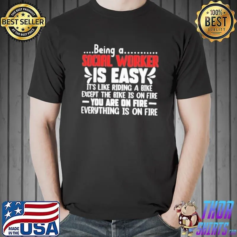 Original Being A Social Worker Is Easy You Are On Fire Everything Is On Fire Shirt