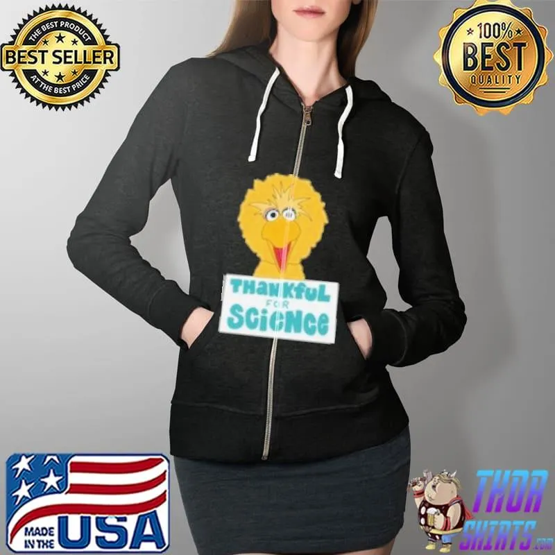 Original Big Bird Thankful for Science Shirt Full Zip Hooded