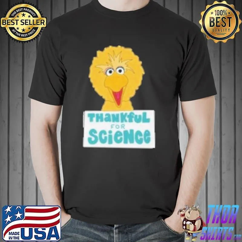 Original Big Bird Thankful for Science Shirt Unisex