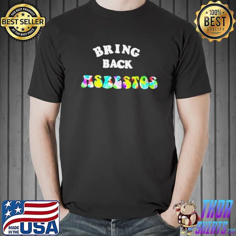 Original Bring back asbestos shirt