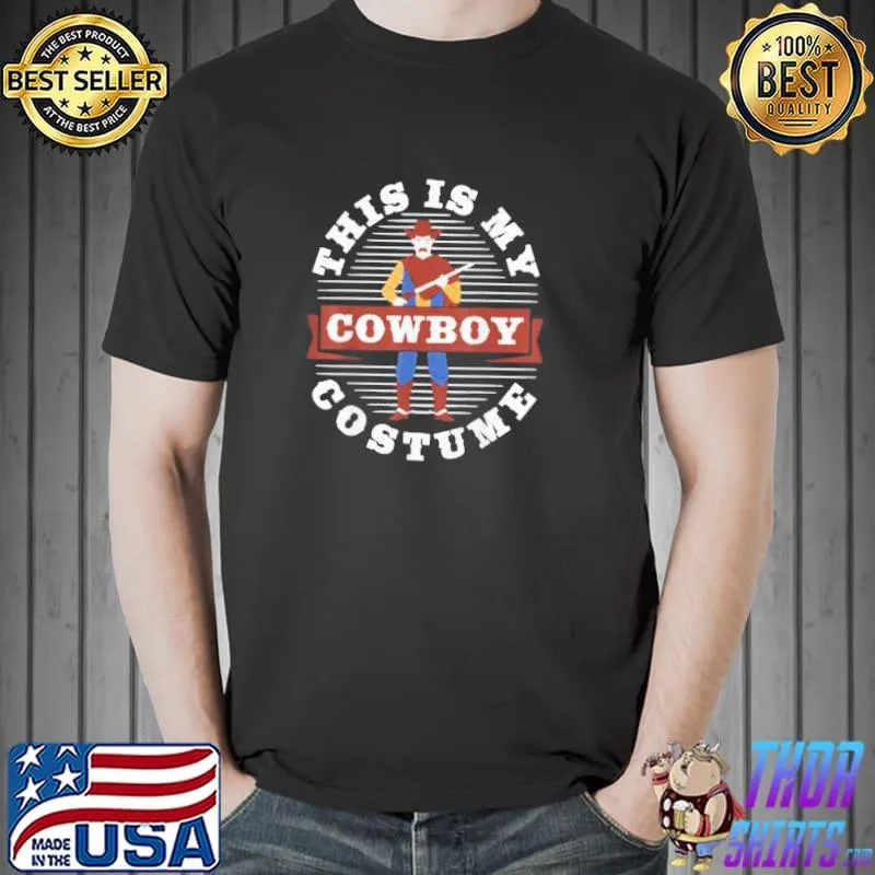 Original Cowboy This Is My Cowboy Costume Texas Sayings Shirt Unisex