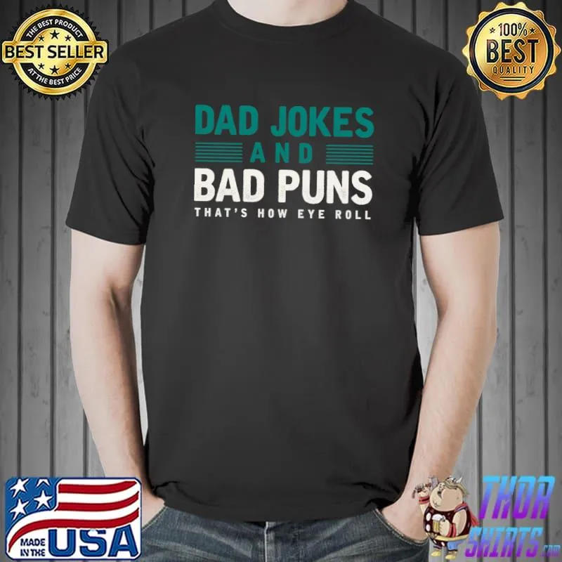 Original Dad Jokes And Bad Puns Thats How Eye Roll Funny Dad Joke T- Unisex