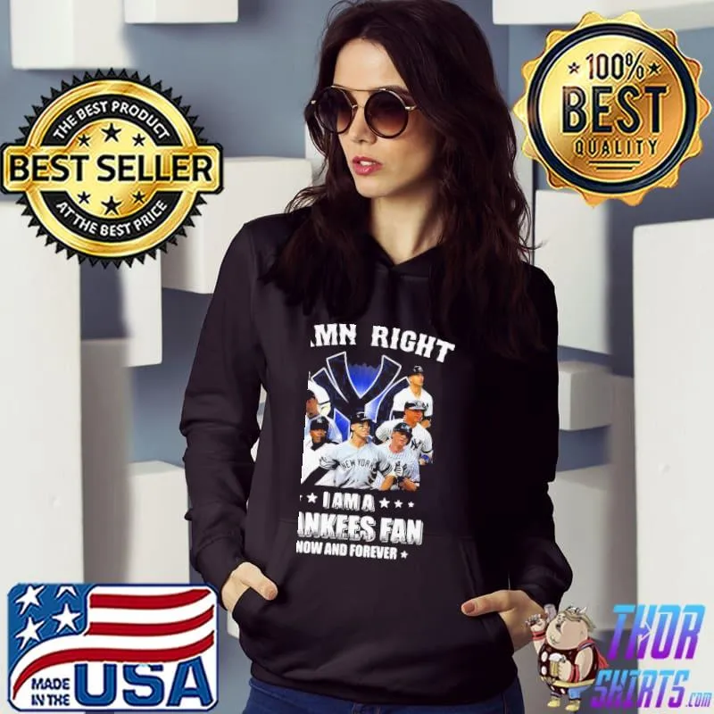 Original Damn Right I’m A Yankees Fan Shirt Hoodie