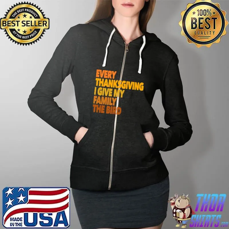 Original Every Thanksgiving I Give My Family The Bird Funny Premium T-Shirt Full Zip Hooded