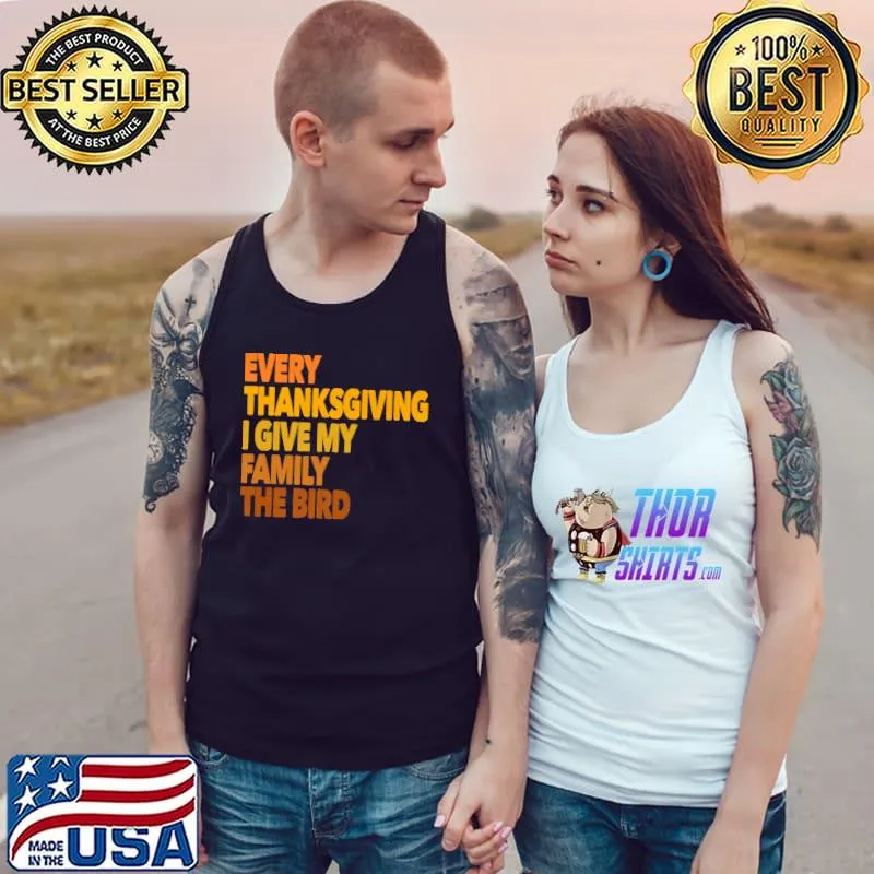 Original Every Thanksgiving I Give My Family The Bird Funny Premium T-Shirt Tank Top