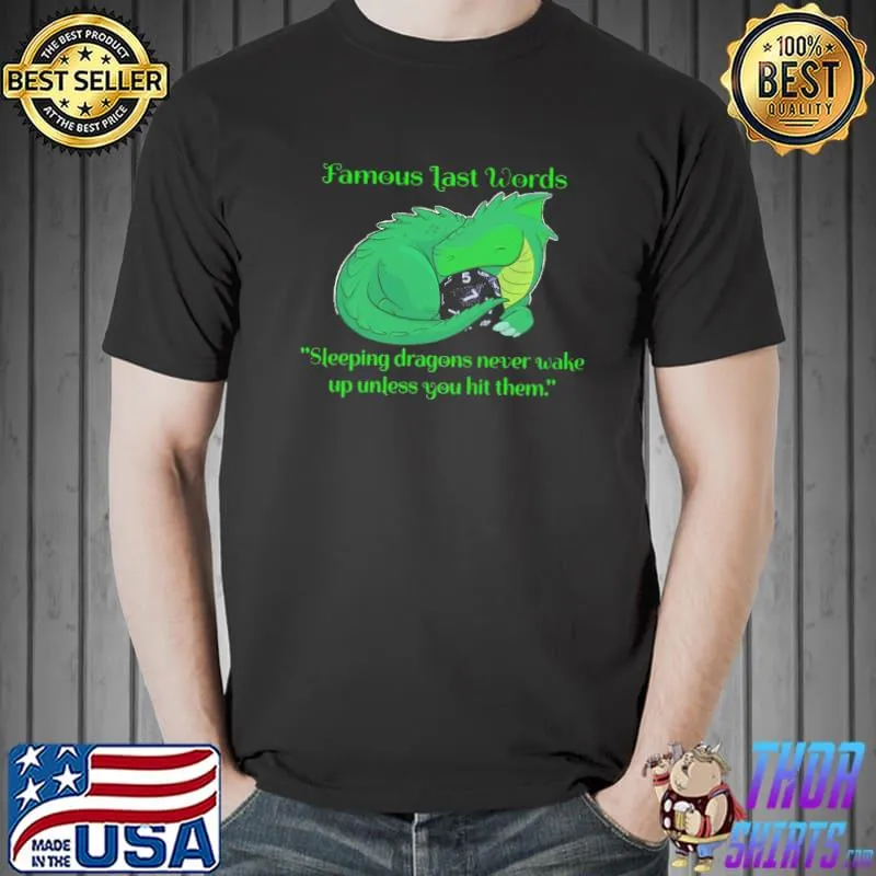 Original Famous Last Words Sleeping Dragon Never Wake Up Unless You Hit Them Shirt Unisex