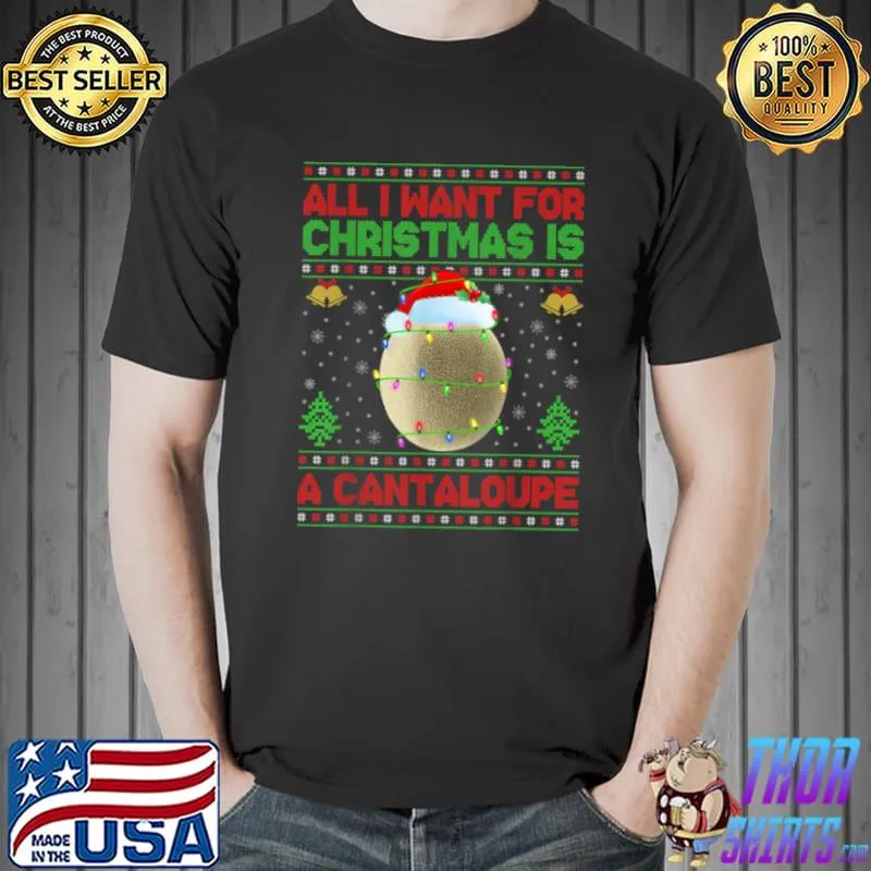 Original Funny Ugly All I Want For Christmas Is A Cantaloupe T Shirt Unisex