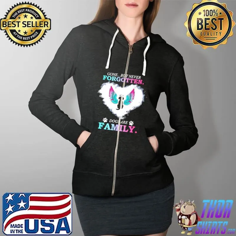 Original Gone But Never Forgotten Dogs Are Family Shirt Full Zip Hooded
