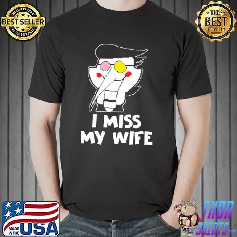 Original I miss my wife shirt