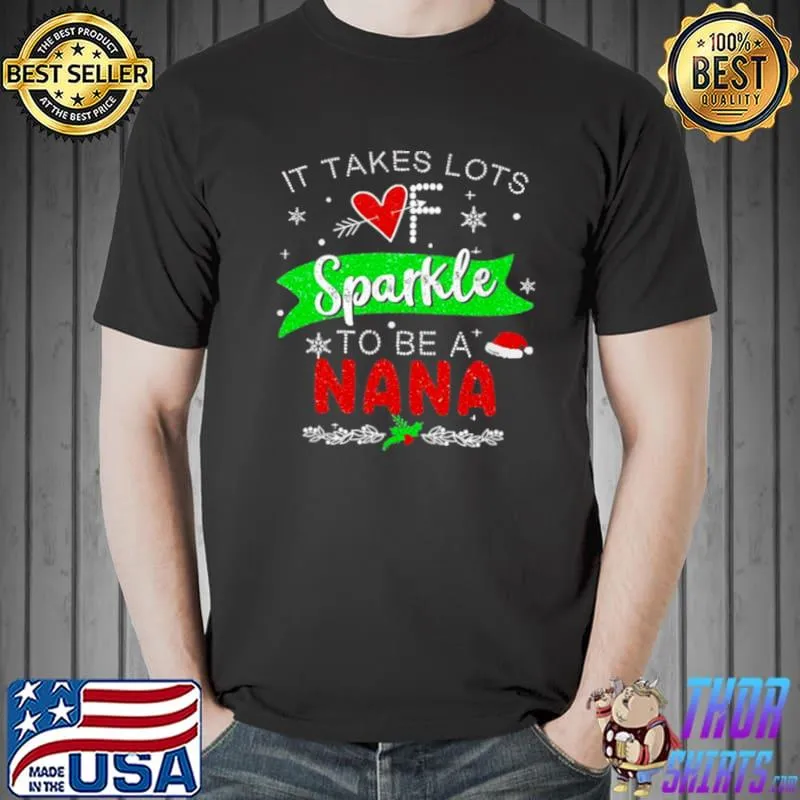 Original It Takes Lots of Sparkle To Be A Nana Christmas Sweater Shirt Unisex