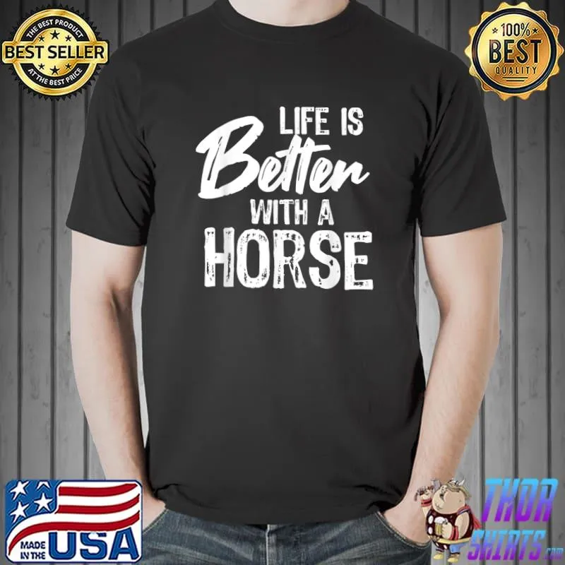 Original Life Is Better With A Horse Horse Rider Humor T-Shirt