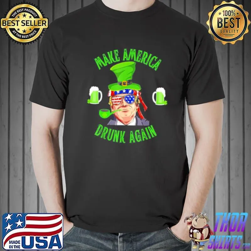 Original Make America Drunk Again Trump St Patricks Paddys Day T Shirt Unisex