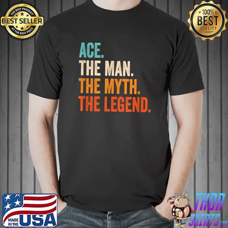 Original Mens Ace The Man The Myth The Legend First Name Ace T-Shirt Unisex