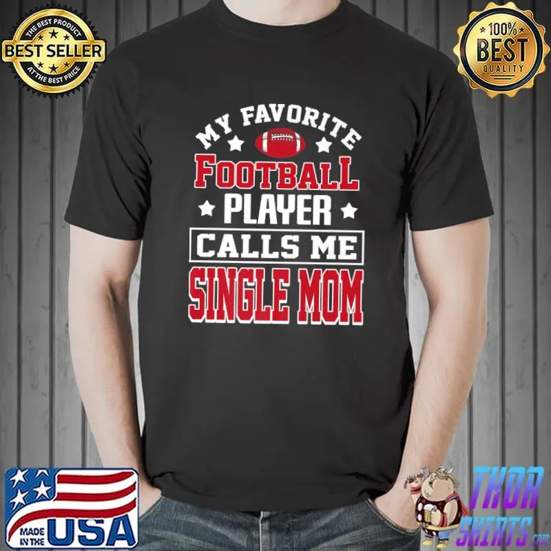 Original My Favorite Football Player Calls Me Single Mom Sport Lover Premium T-Shirt Unisex