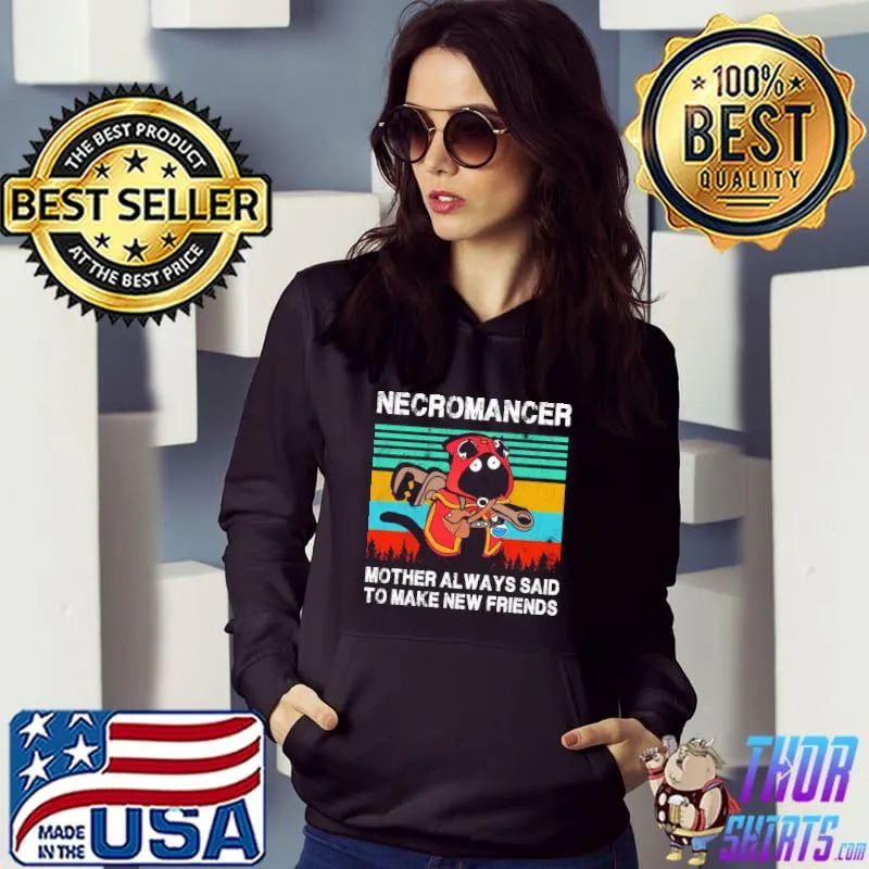 Original Necromancer Mother Always Said To Make New Friends Vintage Shirt Hoodie